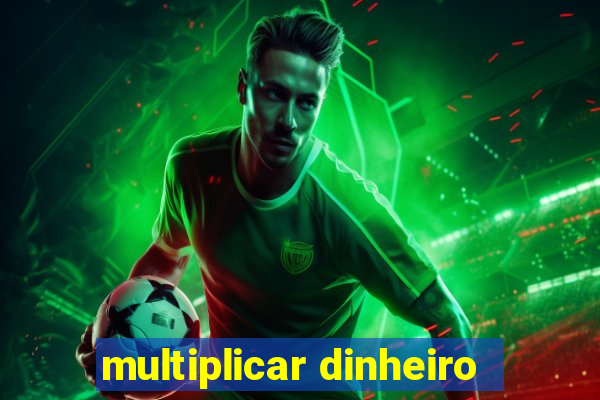 multiplicar dinheiro
